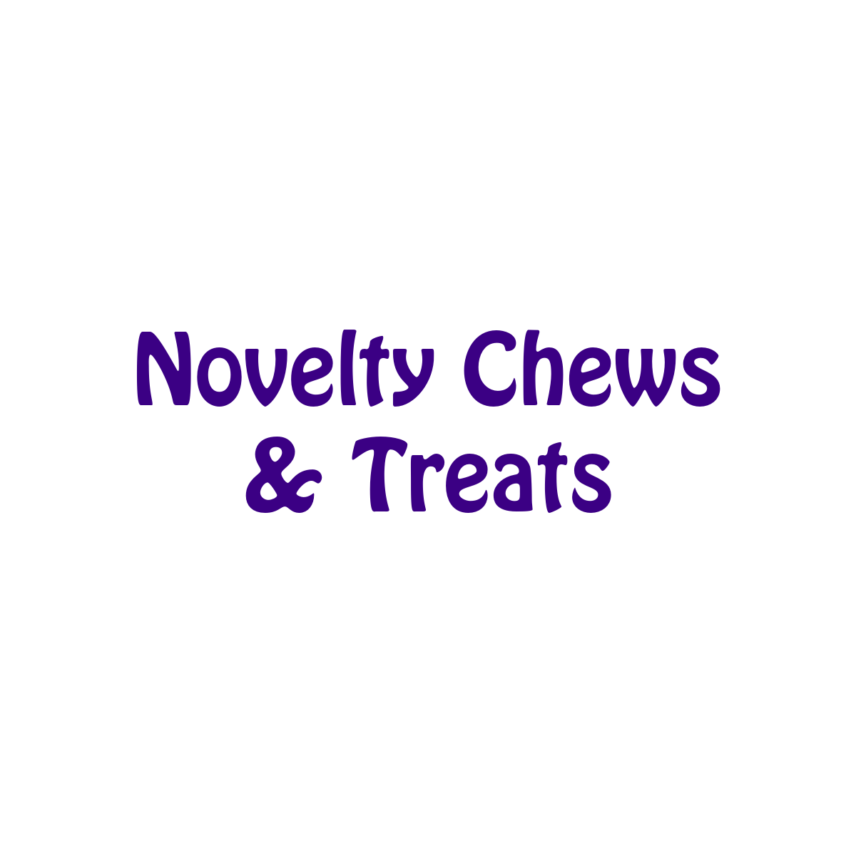 Novelty Chews & Treats